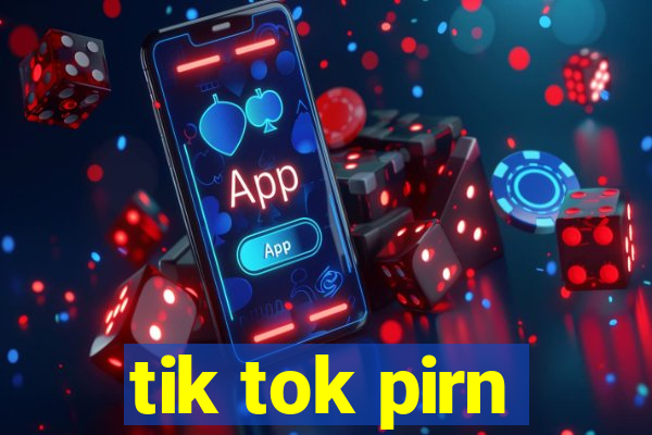 tik tok pirn